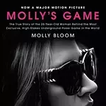 Molly's Game The True Story of the 26-Year-Old Woman Behind the Most Exclusive, High-Stakes Underground Poker Game in the World